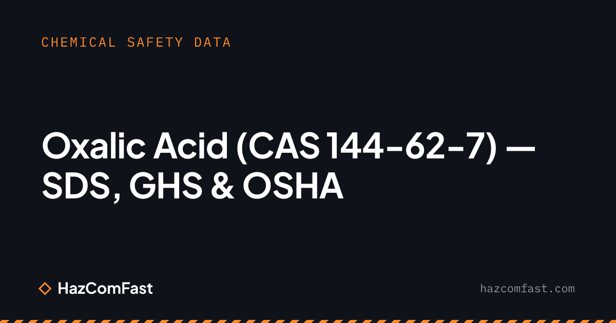 Oxalic Acid (CAS 144-62-7) — SDS, GHS & OSHA | HazComFast