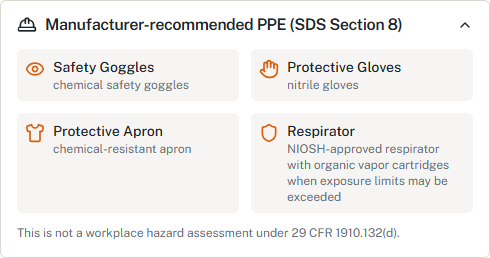 HazComFast panel Manufacturer-recommended PPE (SDS Section 8): safety goggles, chemical safety goggles; protective gloves, nitrile gloves; protective apron, chemical-resistant apron; respirator, NIOSH-approved respirator with organic vapor cartridges when exposure limits may be exceeded; note that this is not a workplace hazard assessment under 29 CFR 1910.132(d)